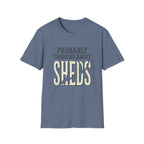 Probably Thinking About Sheds T-Shirt