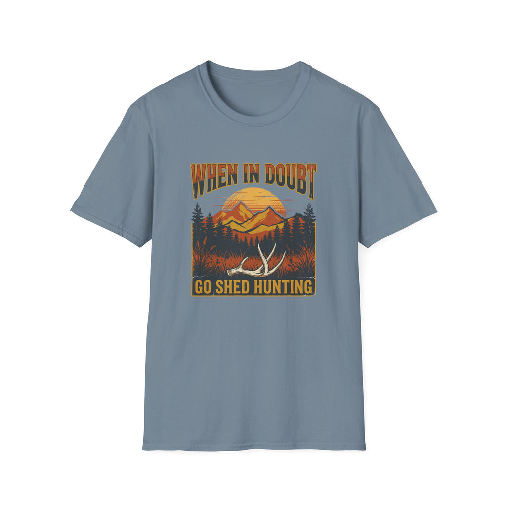 When In Doubt, Go Shed Hunting T-Shirt