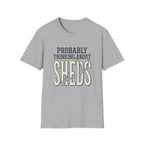 Probably Thinking About Sheds T-Shirt