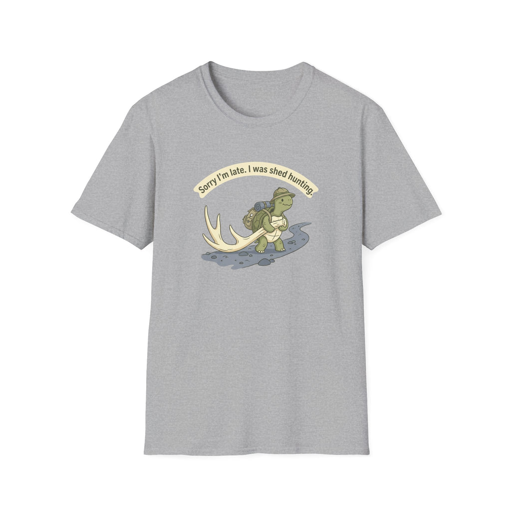 Sorry I'm Late. I Was Shed Hunting. T-Shirt