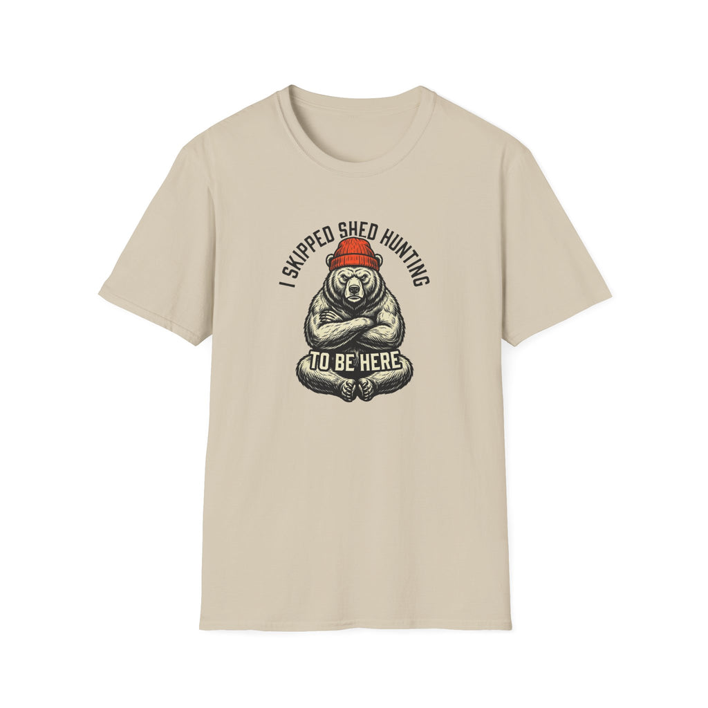 I Skipped Shed Hunting To Be Here Bear T-Shirt