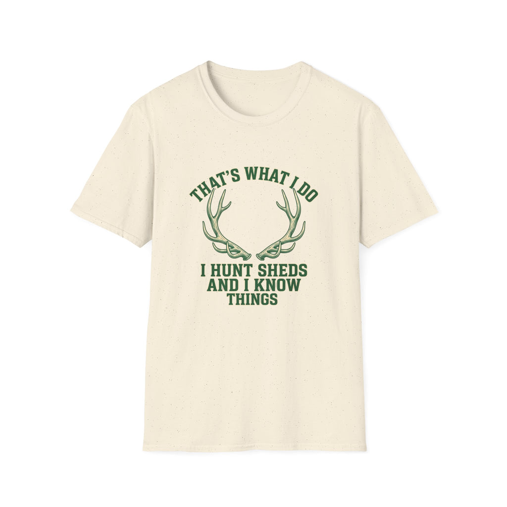 I Hunt Sheds and I Know Things T-Shirt