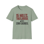 15 Miles. Thick Brush. Zero Excuses. T-Shirt
