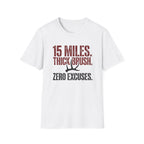 15 Miles. Thick Brush. Zero Excuses. T-Shirt