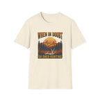 When In Doubt, Go Shed Hunting T-Shirt