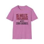 15 Miles. Thick Brush. Zero Excuses. T-Shirt