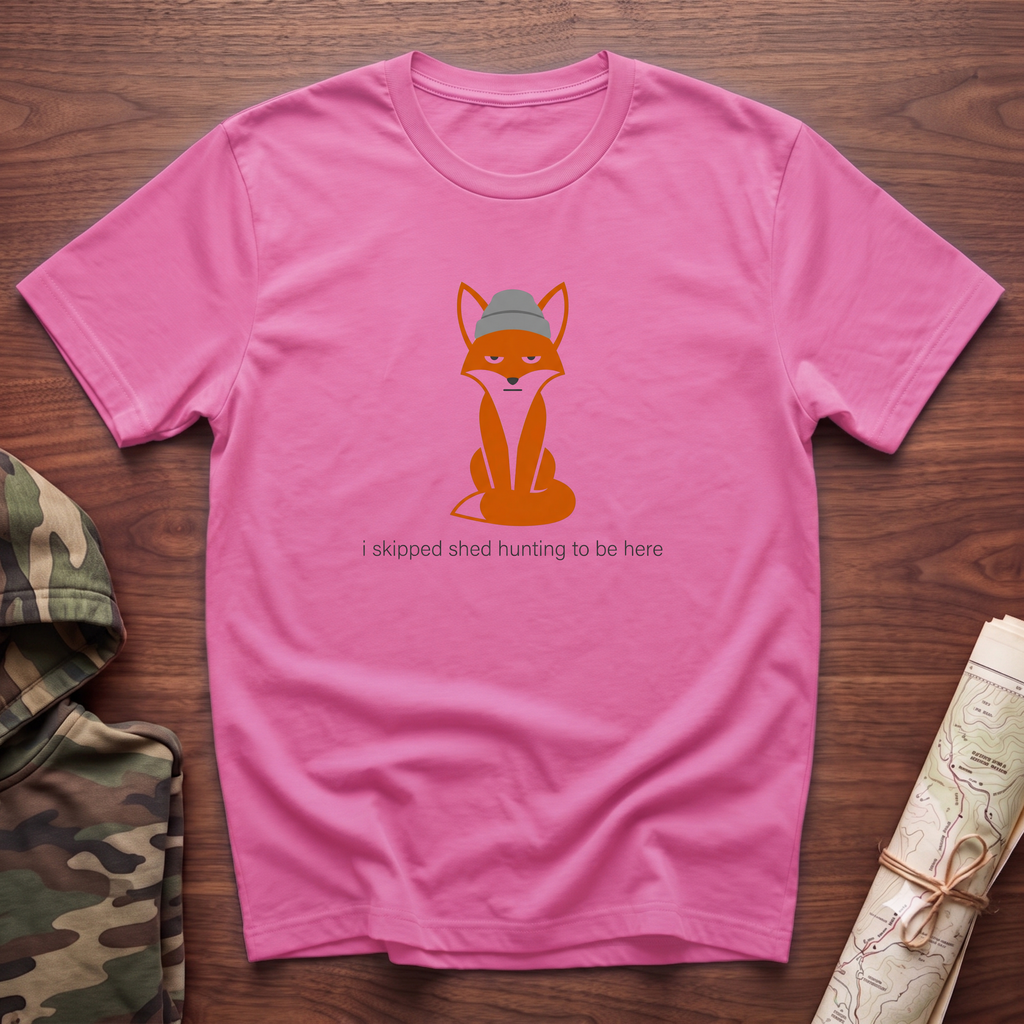I Skipped Shed Hunting To Be Here Fox T-Shirt
