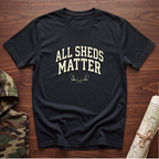 All Sheds Matter T-Shirt