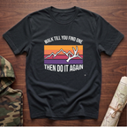 Walk Til You Find One T-Shirt