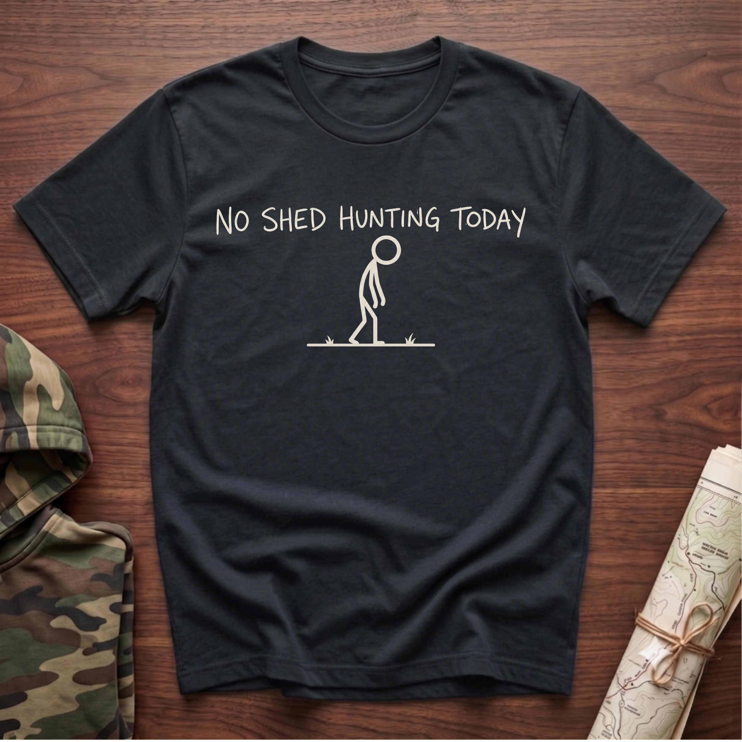No Shed Hunting Today T-Shirt