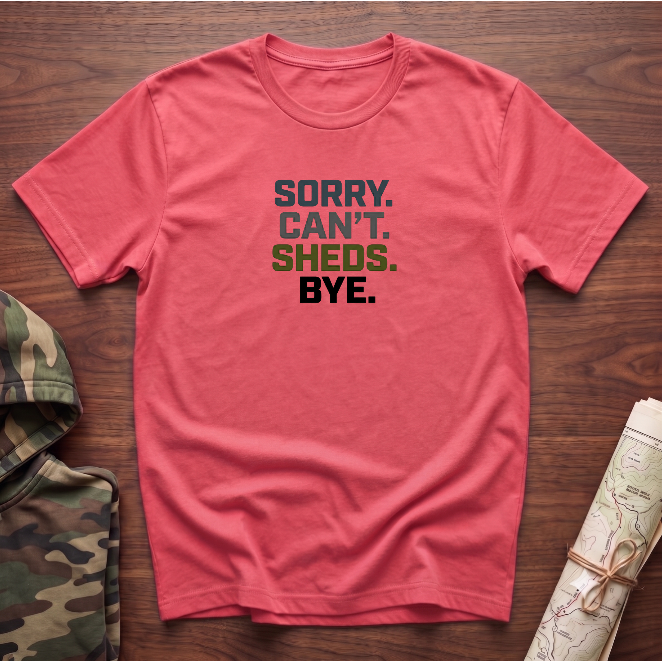 Sorry. Can't. Sheds. Bye. T-Shirt
