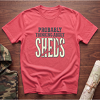 Probably Thinking About Sheds T-Shirt