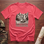 Dam Straight T-Shirt