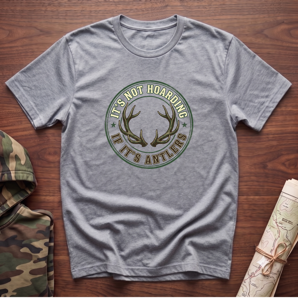 It's Not Hoarding if it's Antlers T-Shirt
