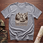 Dam Straight T-Shirt