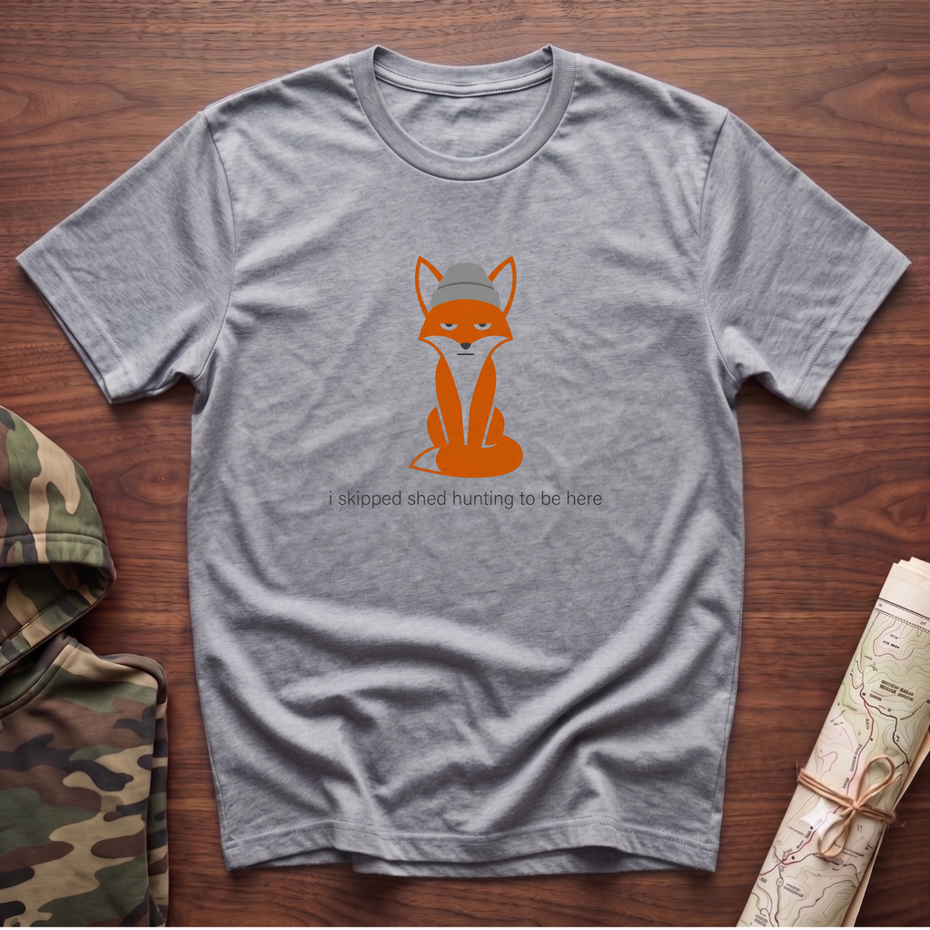 I Skipped Shed Hunting To Be Here Fox T-Shirt