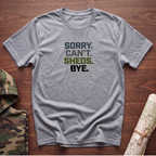 Sorry. Can't. Sheds. Bye. T-Shirt