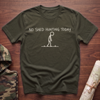No Shed Hunting Today T-Shirt