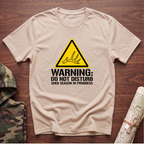 Warning: Do Not Disturb. Shed Season in Progress T-Shirt