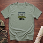 Sorry. Can't. Sheds. Bye. T-Shirt