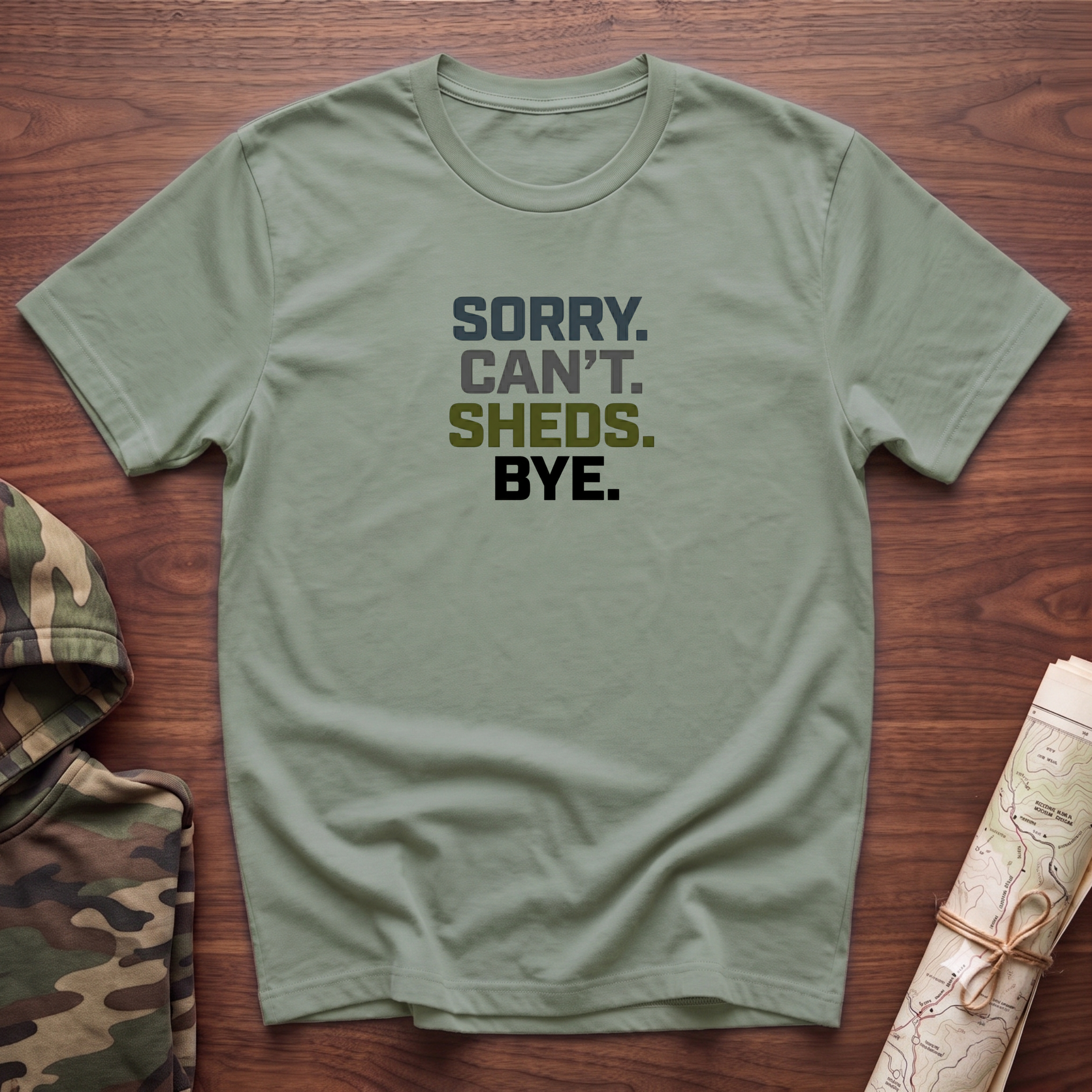 Sorry. Can't. Sheds. Bye. T-Shirt