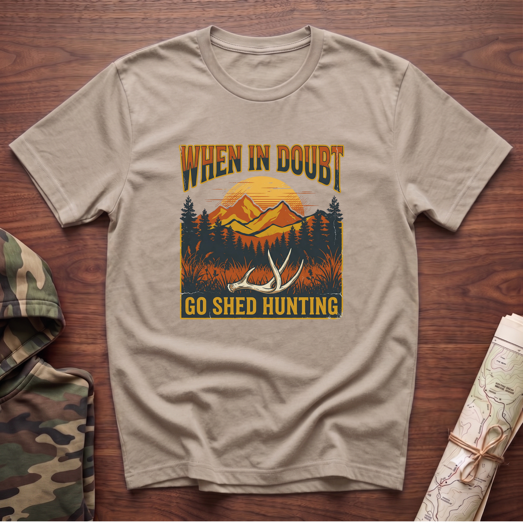 When In Doubt, Go Shed Hunting T-Shirt