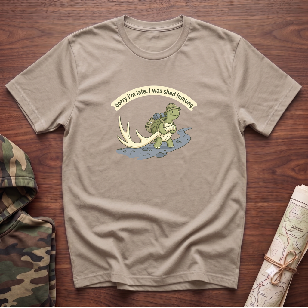 Sorry I'm Late. I Was Shed Hunting. T-Shirt