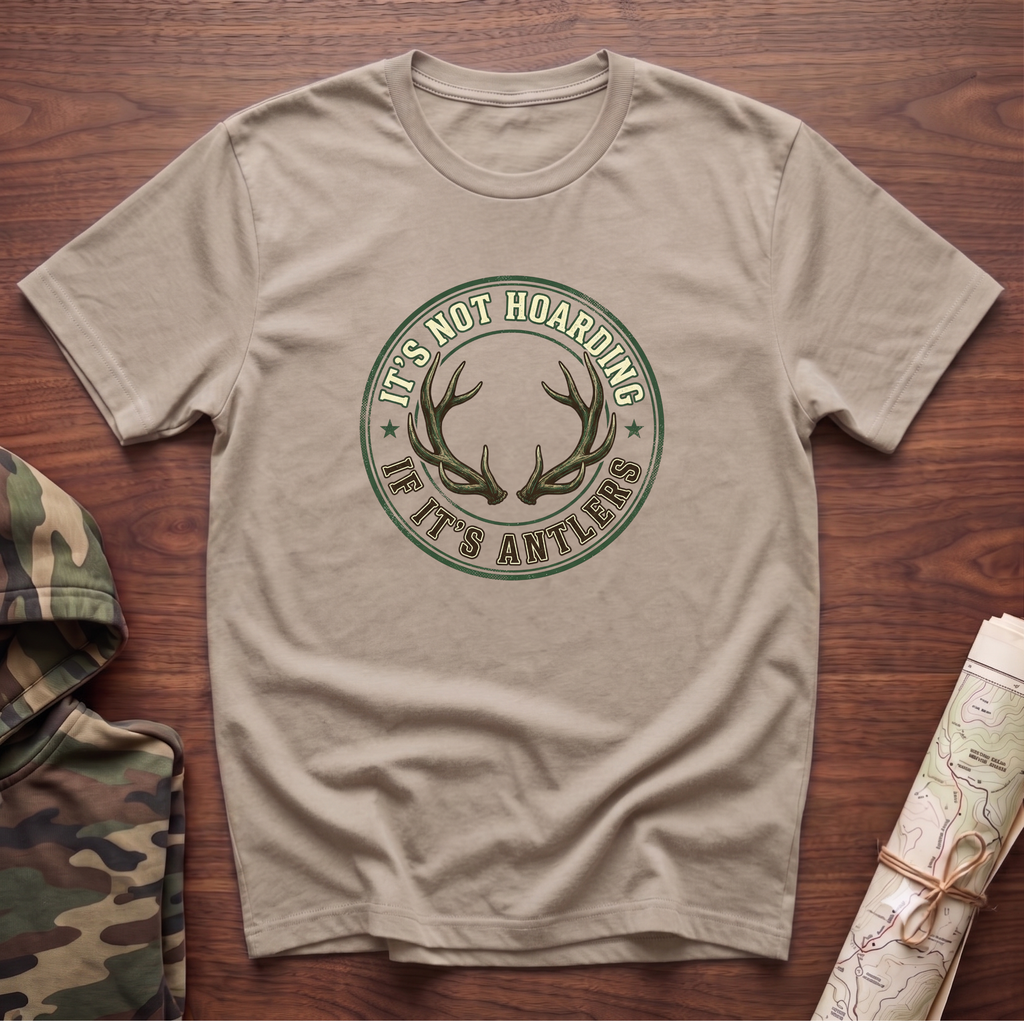 It's Not Hoarding if it's Antlers T-Shirt