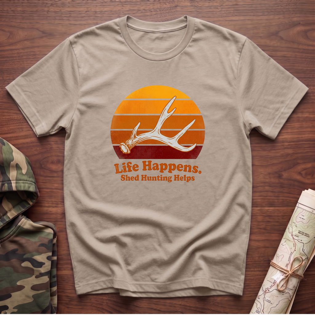 Life Happens. Shed Hunting Helps T-Shirt