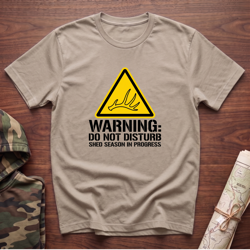 Warning: Do Not Disturb. Shed Season in Progress T-Shirt