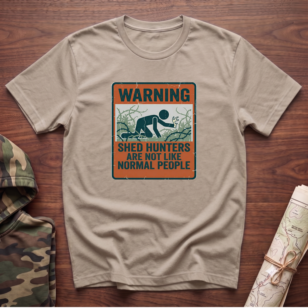 Warning: Shed Hunters Are Not Like Normal People T-Shirt