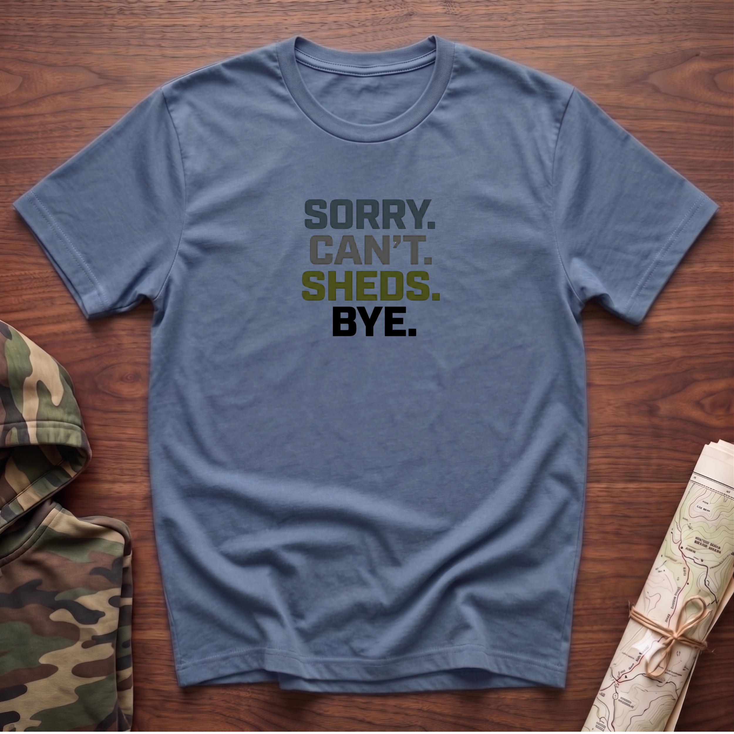 Sorry. Can't. Sheds. Bye. T-Shirt