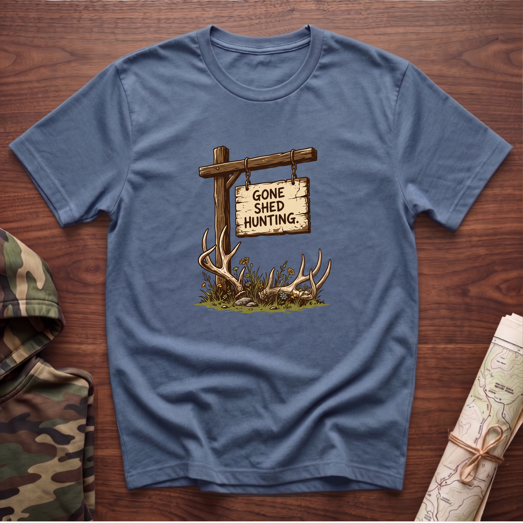 Gone Shed Hunting T-Shirt