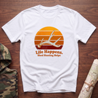 Life Happens. Shed Hunting Helps T-Shirt