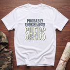Probably Thinking About Sheds T-Shirt