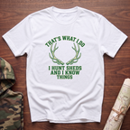 I Hunt Sheds and I Know Things T-Shirt